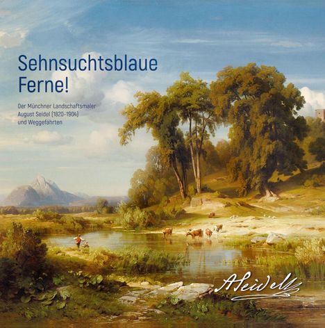 Sehnsuchtsblaue Ferne! Der Münchner Landschaftsmaler August Seidel (1820-1904) und Weggefährten, Buch
