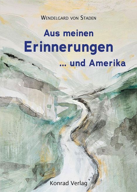Text: "Wendelgard von Staden, Aus meinen Erinnerungen ... und Amerika, Konrad Verlag." 

Aquarellartige Landschaftsillustration.