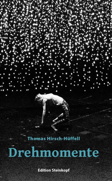 „Drehmomente“ von Thomas Hirsch-Hüffell, Edition Steinkopf. Eine Person beugt sich rückwärts, umgeben von vielen Lichtern.