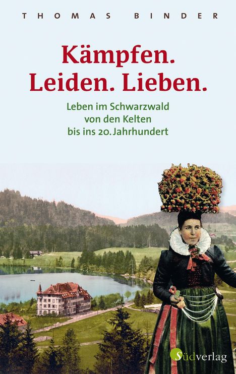 Thomas Binder: Kämpfen. Leiden. Lieben. Leben im Schwarzwald von den Kelten bis ins 20. Jahrhundert, Buch