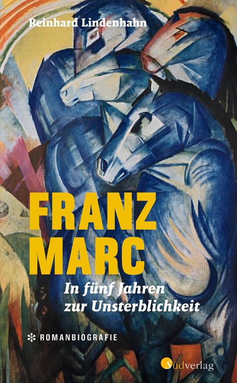 Reinhard Lindenhahn: Franz Marc. In fünf Jahren zur Unsterblichkeit, Buch