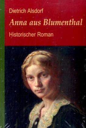 Dietrich Alsdorf: Anna aus Blumenthal, Buch
