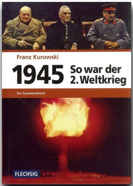 Franz Kurowski: 1945 - So war der Zweite Weltkrieg, Buch