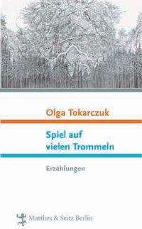 Olga Tokarczuk: Tokarczuk, O: Spiel auf vielen Trommeln, Buch
