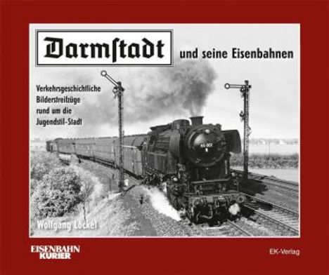 Wolfgang Löckel: Löckel, W: Darmstadt und seine Eisenbahnen, Buch