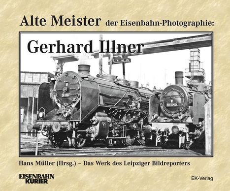 Alte Meister der Eisenbahn-Fotographie: Gerhard Illner, Buch