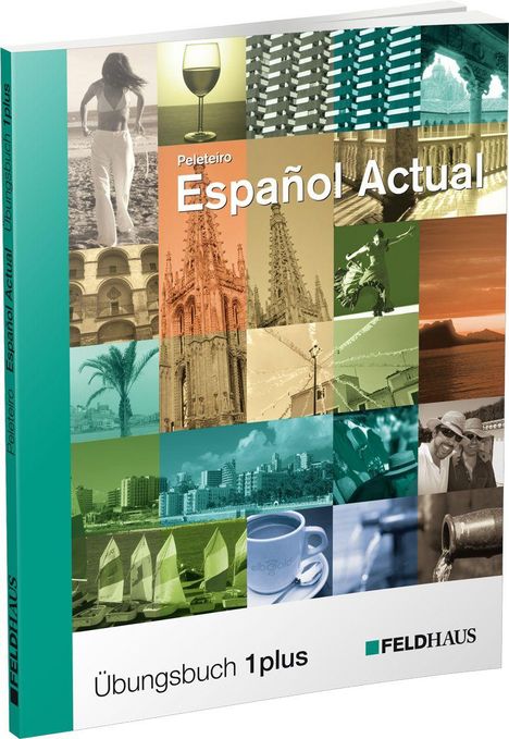 "Spanisch Actual", "Übungsbuch 1 plus", bunte Fotocollage: Architektur, Natur, Kultur. Feldhaus-Logo.