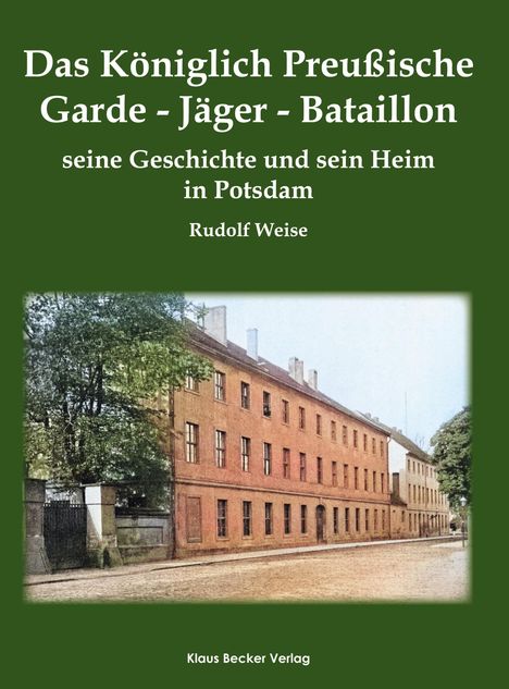 Rudolf Weise: Das Königlich Preußische Garde-Jäger-Bataillon; The Royal Prussian Guard Rifle Battalion, Buch