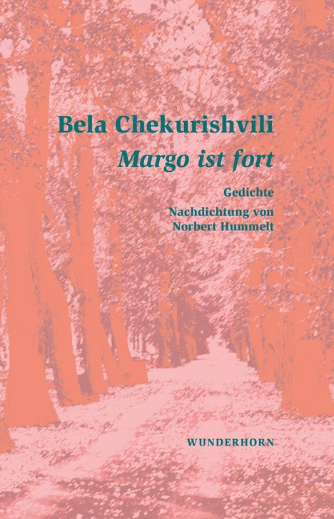 Titel: "Bela Chekurishvili - Margo ist fort. Gedichte. Nachdichtung von Norbert Hummelt." Bäume säumen einen Weg.