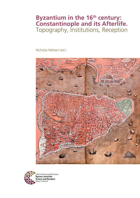 Buchtitel: "Byzantium in the 16th century: Constantinople and its Afterlife." Illustration einer historischen Stadtkarte.