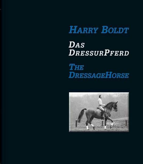 Harry Boldt: Das DressurPferd / The Dressage Horse, Buch