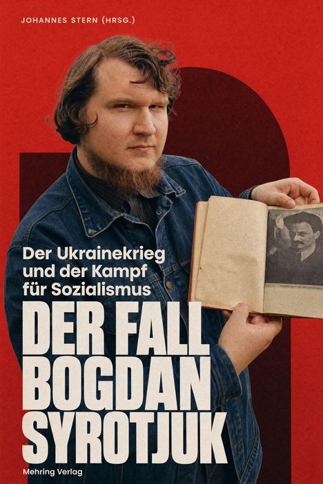Text: "Johannes Stern (Hrsg.), Der Ukrainekrieg und der Kampf für Sozialismus, Der Fall Bogdan Syrotjuk, Mehring Verlag." Ein Mann hält ein Buch auf rotem Hintergrund.