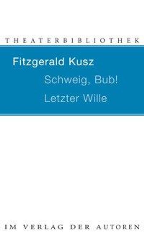 Fitzgerald Kusz: Schweig, Bub! / Letzter Wille, Buch