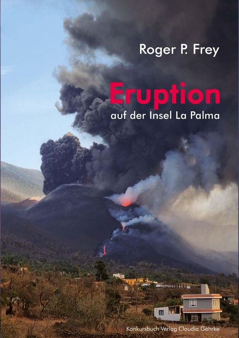 „Roger P. Frey. Eruption auf der Insel La Palma.“ Vulkan mit Rauchwolken, Lava fließt den Hang hinab, Häuser im Vordergrund.