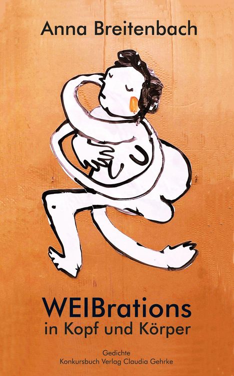 "Anna Breitenbach: WEIBrations in Kopf und Körper. Gedichte. Illustration einer umarmenden Figur auf braunem Hintergrund."