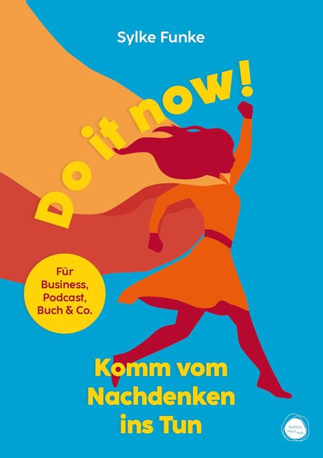 "Do it now! Komm vom Nachdenken ins Tun. Für Business, Podcast, Buch & Co." Illustration einer laufenden Frau.
