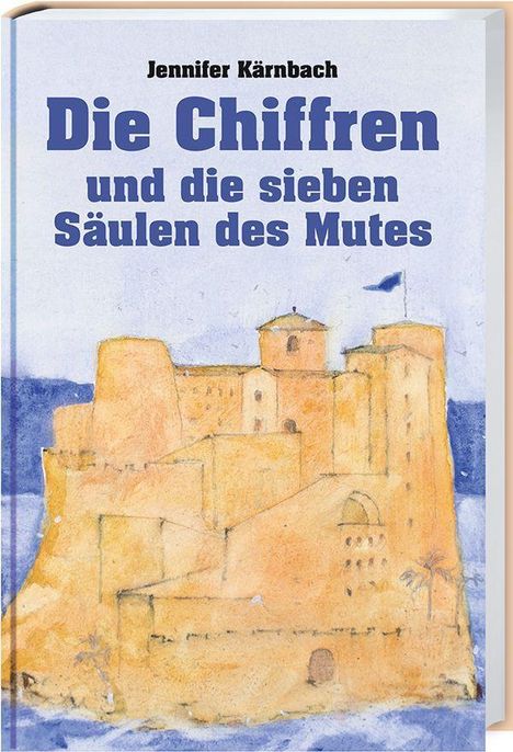 Jennifer Kärnbach: Kärnbach, J: Chiffren und die sieben Säulen des Mutes, Buch