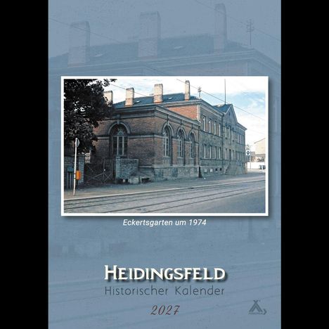 "HEIDINGSFELD Historischer Kalender 2027. Eckertsgarten um 1974" zeigt ein historisches Gebäude an einer Straßenecke.