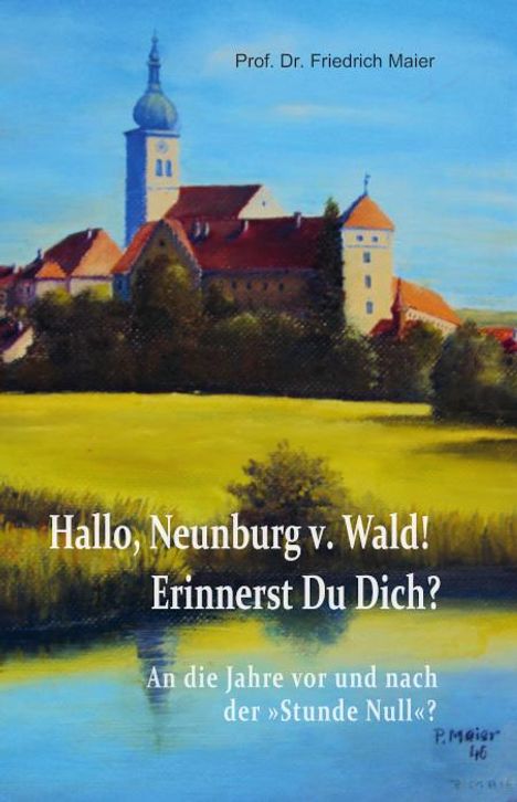 Friedrich Maier: Maier, F: Hallo, Neunburg v. Wald! Erinnerst Du Dich?, Buch