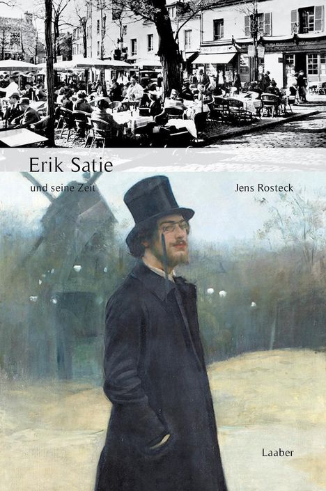 Jens Rosteck: Erik Satie und seine Zeit, Buch