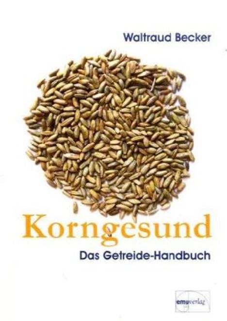 Waltraud Becker: Korngesund. Das Getreide-Handbuch, Buch