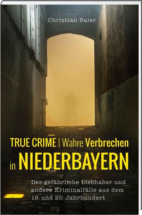 Christian Baier, TRUE CRIME | Wahre Verbrechen in NIEDERBAYERN. Silhouetten in nebligem Durchgang.