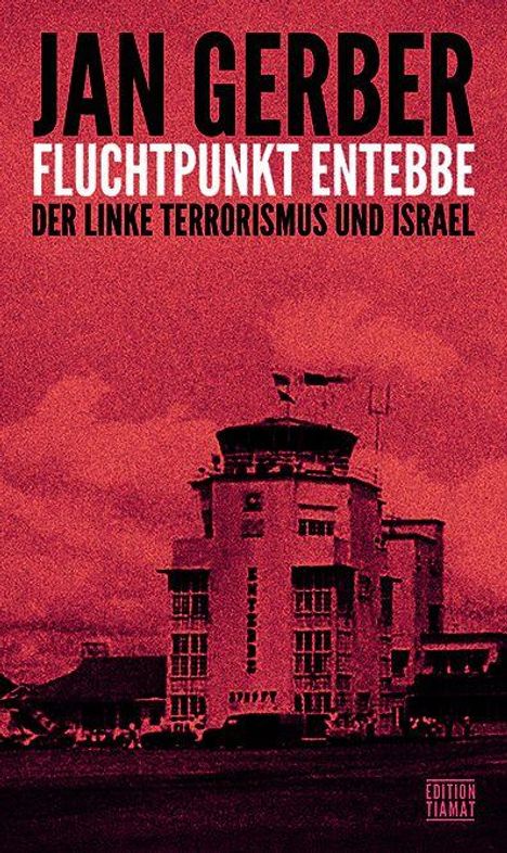 "JAN GERBER, FLUCHTPUNKT ENTEBBE, DER LINKE TERRORISMUS UND ISRAEL." Im Hintergrund ein rot-schwarzes Bild eines Gebäudes.