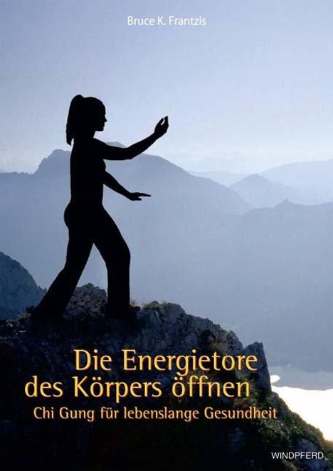 Bruce K. Frantzis: Frantzis, B: Energietore des Körpers öffnen, Buch