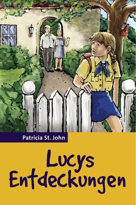 "Lucys Entdeckungen" von Patricia St. John. Illustration: Mädchen am Gartenzaun, Eltern im Hintergrund vor dem Haus.