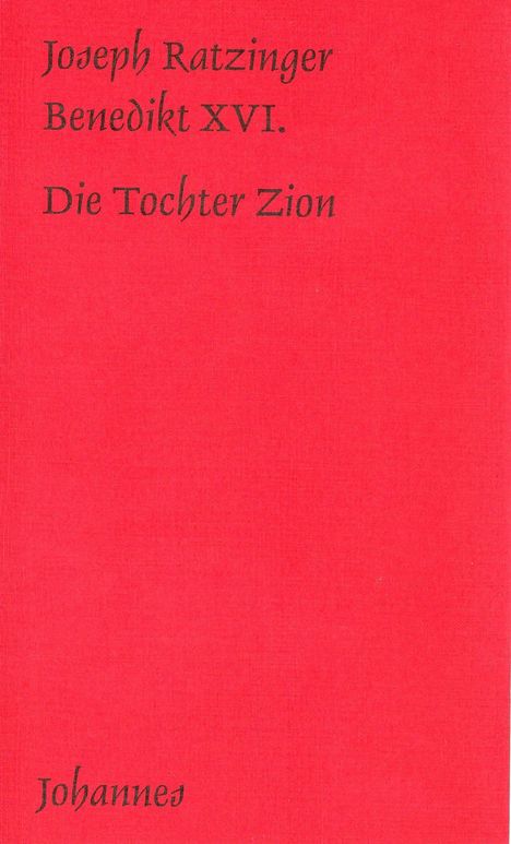 Text: "Joseph Ratzinger Benedikt XVI. Die Tochter Zion" und "Johannes". Roter Hintergrund.