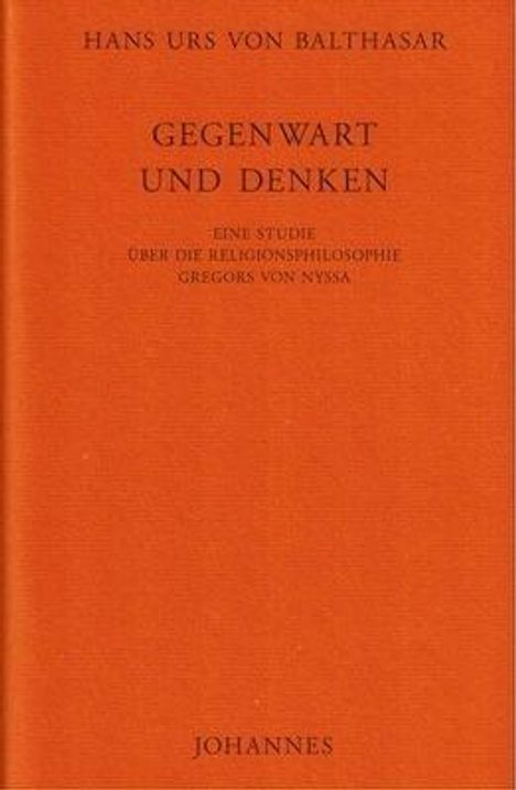 HANS URS VON BALTHASAR, GEGENWART UND DENKEN, Studie über Philosophie Gregors von Nyssa. JOHANNES. Orangener Hintergrund.