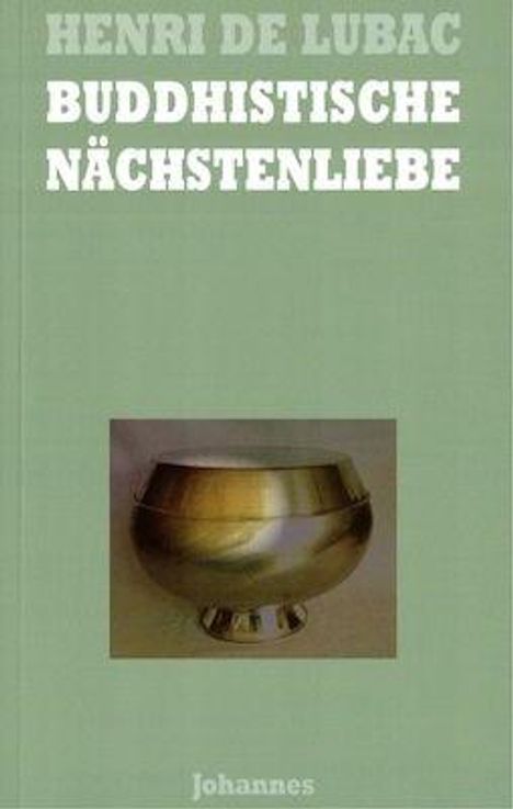 HENRI DE LUBAC, BUDDHISTISCHE NÄCHSTENLIEBE. Metallene Schale auf grünem Hintergrund, "Johannes" unten.