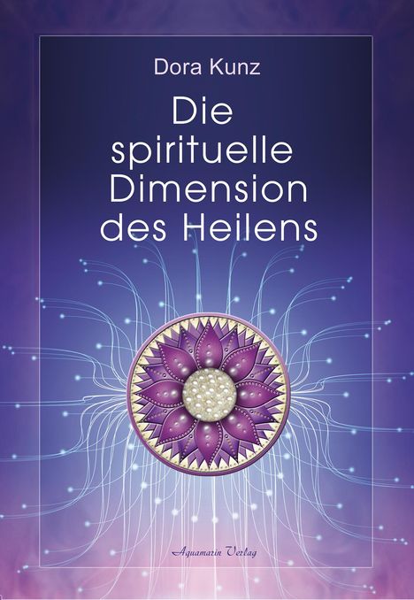 Dora Kunz: Die spirituelle Dimension des Heilens, Buch