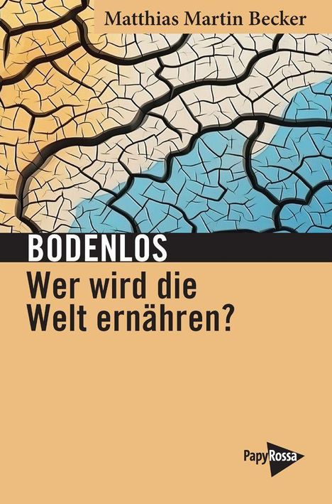 Matthias Martin Becker: Bodenlos - Wer wird die Welt ernähren?, Buch