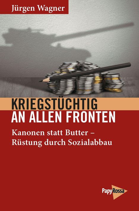 „Kriegstüchtig an allen Fronten. Kanonen statt Butter – Rüstung durch Sozialabbau.“ Stapel Münzen mit Bleistift.