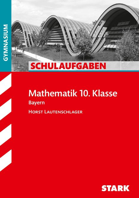 Horst Lautenschlager: Schulaufgaben Gymnasium Bayern - Mathematik 10. Klasse, Buch