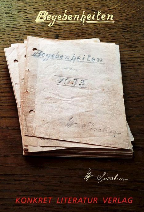 "Begebenheiten", "1933", "KONKRET LITERATUR VERLAG". Altes Papier auf Holztisch, handschriftliche Notizen.