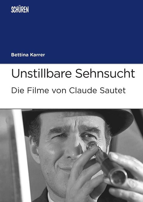 Bettina Karrer: Unstillbare Sehnsucht. Die Filme von Claude Sautet, Buch