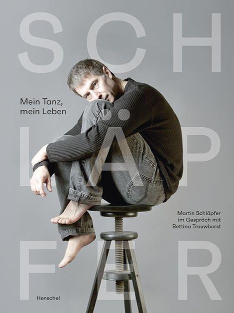 Martin Schläpfer: Mein Tanz, mein Leben, Buch