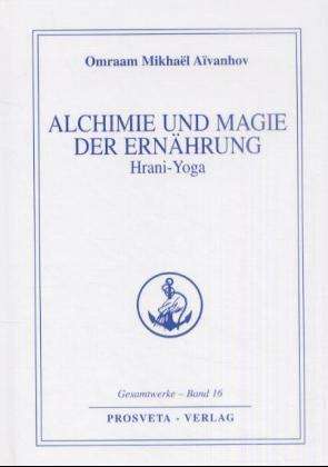 Omraam Mikhael Aivanhov: Alchemie und Magie der Ernährung - Hrani Yoga, Buch