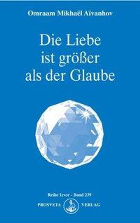 Omraam Mikhael Aivanhov: Die Liebe ist größer als der Glaube, Buch