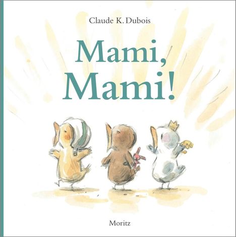 Claude K. Dubois: Mami, Mami!, Buch