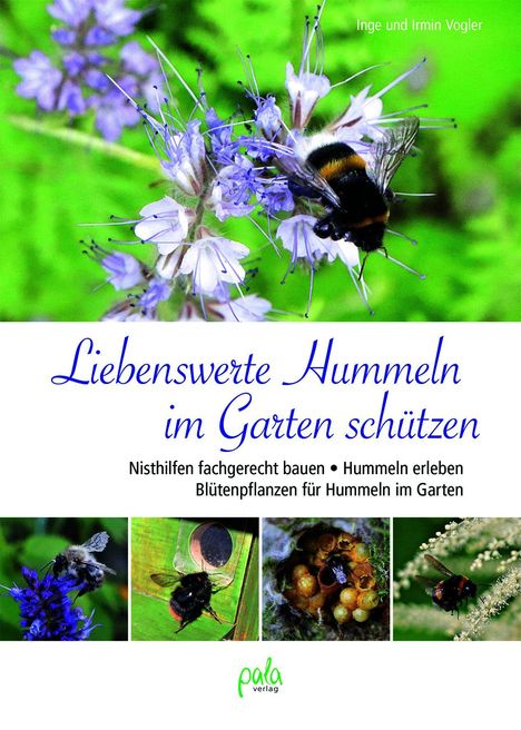 "Liebenswerte Hummeln im Garten schützen". Mehrere Fotos von Hummeln auf Blüten und Nisthilfen. Pala Verlag Logo unten.