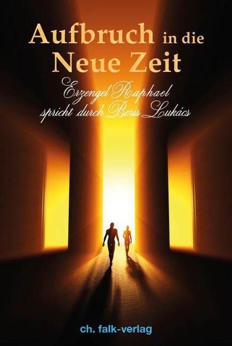 "Aufbruch in die Neue Zeit. Erzengel Raphael spricht durch Boris Lukács. Zwei Silhouetten betreten leuchtenden Raum."