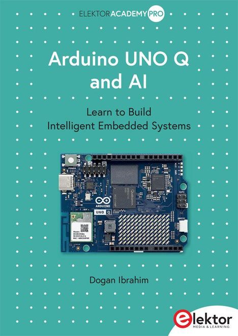 "Arduino UNO Q and AI" - Buchcover mit Schaltkreisbild, Elektor Logo. Autor: Dogan Ibrahim. Türkisfarbener Hintergrund mit Punkten.
