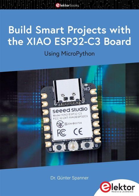Buchtitel: "Build Smart Projects with the XIAO ESP32-C3 Board Using MicroPython". Autor: Dr. Günter Spanner. Gezeigt wird ein Mikrocontroller.