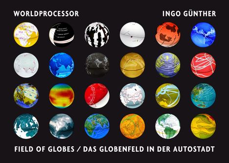 WORLDPROCESSOR, INGO GÜNTHER, FIELD OF GLOBES / DAS GLOBENFELD IN DER AUTOSTADT. 20 bunte Globen in vier Reihen auf schwarzem Hintergrund.