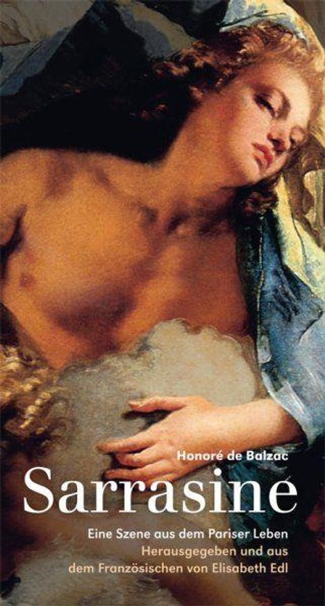 "Sarrasine" von Honoré de Balzac. Eine Szene aus dem Pariser Leben. Herausgegeben von Elisabeth Edl. Gemälde: Liegender Engel.