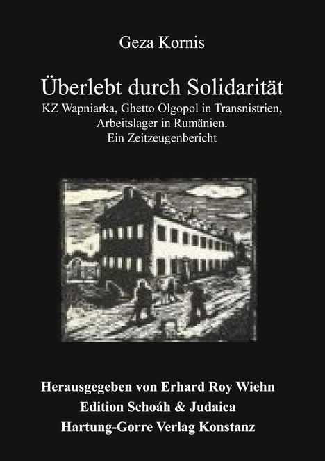 „Überlebt durch Solidarität“ von Geza Kornis. Zeitzeugenbericht über KZ und Arbeitslager. Herausgeber: Erhard Roy Wiehn. Darunter eine schwarz-weiße Illustration eines Lagers.
