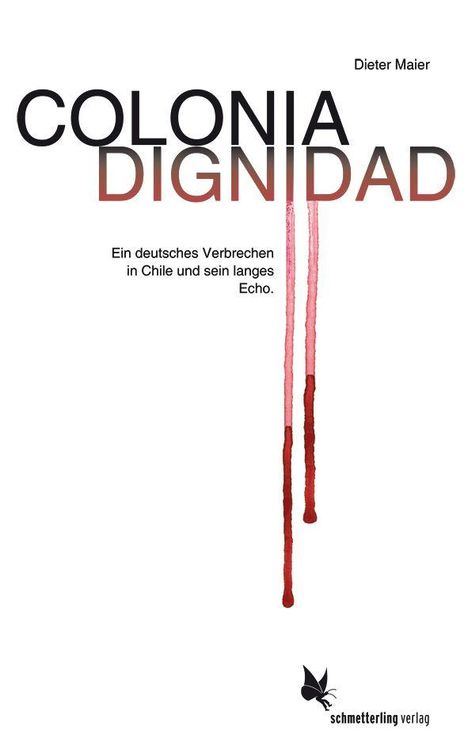 Text: "COLONIA DIGNIDAD. Ein deutsches Verbrechen in Chile und sein langes Echo. Dieter Maier." Unten ein Schmetterling-Logo.